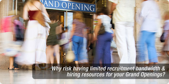 Why risk having limited recruitment bandwidth & hiring resources for your Grand Openings? 
